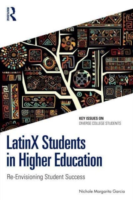 LatinX Students in Higher Education - Re-Envisioning Student Success