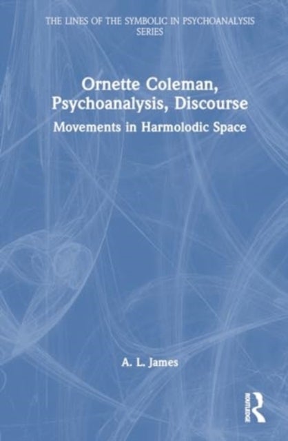 Ornette Coleman, Psychoanalysis, Discourse - Movements in Harmolodic Space