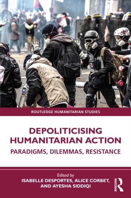 Depoliticising Humanitarian Action - Paradigms, Dilemmas, Resistance