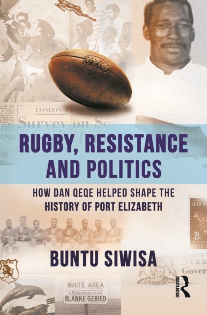 Rugby, Resistance and Politics - How Dan Qeqe Helped Shape the History of Port Elizabeth