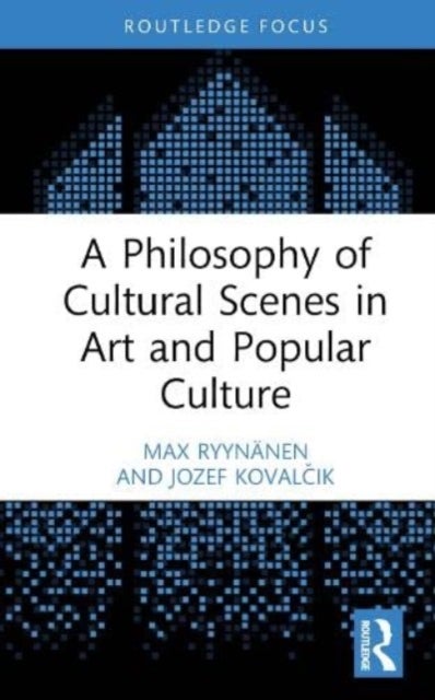 Bilde av A Philosophy Of Cultural Scenes In Art And Popular Culture Av Max (aalto University Finland) Ryynanen, Jozef (comenius University In Bratislava Slovak