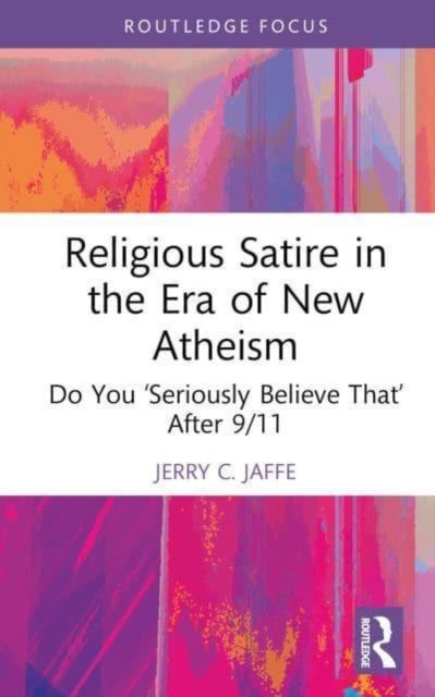 Religious Satire in the Era of New Atheism - Do You ¿Seriously Believe That¿ After 9/11