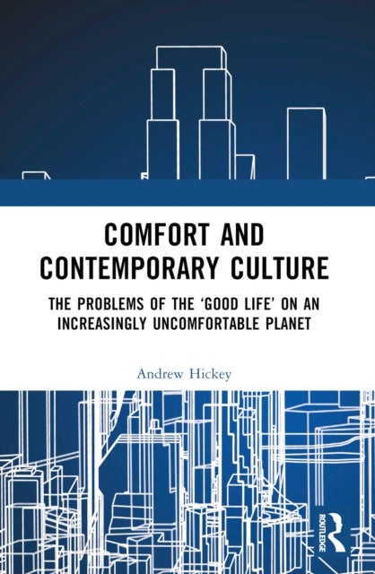 Comfort and Contemporary Culture - The problems of the ¿good life¿ on an increasingly uncomfortable planet