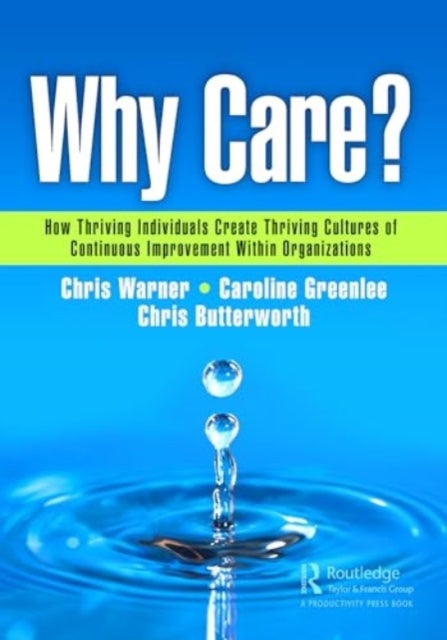 Why Care? - How Thriving Individuals Create Thriving Cultures of Continuous Improvement Within Organizations