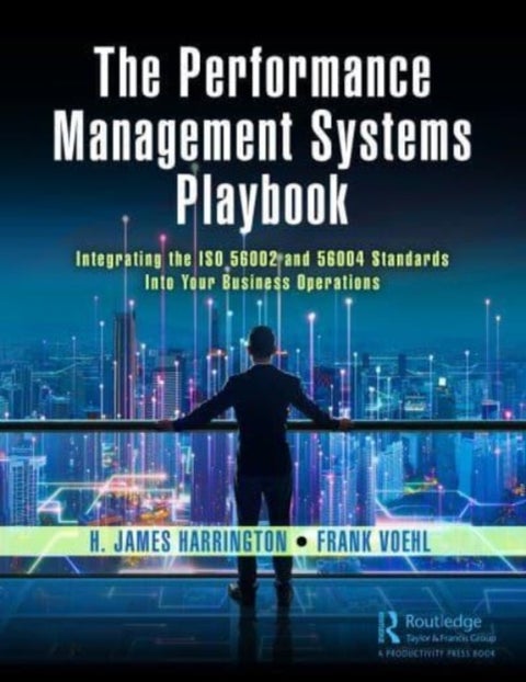 The Performance Management Systems Playbook - Integrating the ISO 56002 and 56004 Standards Into Your Business Operations