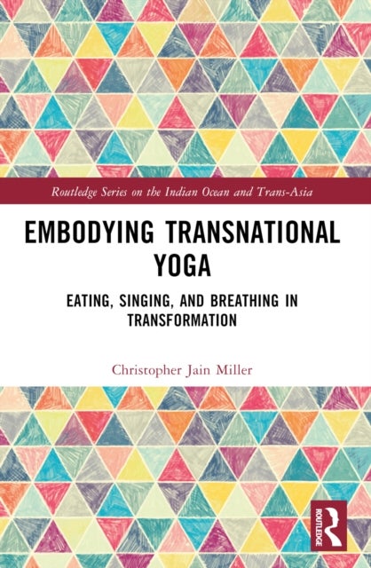 Embodying Transnational Yoga - Eating, Singing, and Breathing in Transformation
