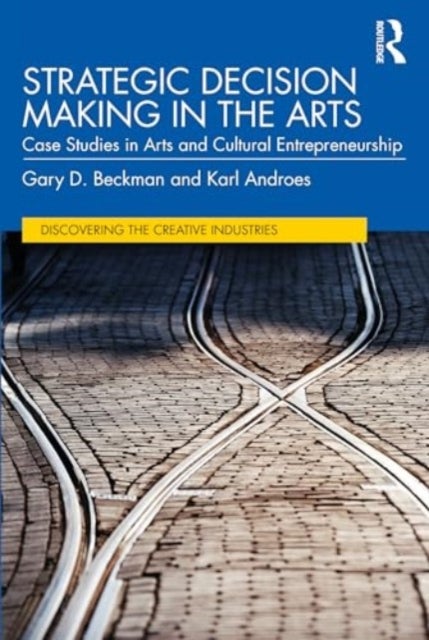 Strategic Decision Making in the Arts - Case Studies in Arts and Cultural Entrepreneurship