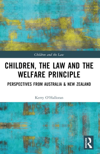 Children, the Law and the Welfare Principle - Perspectives from Australia & New Zealand