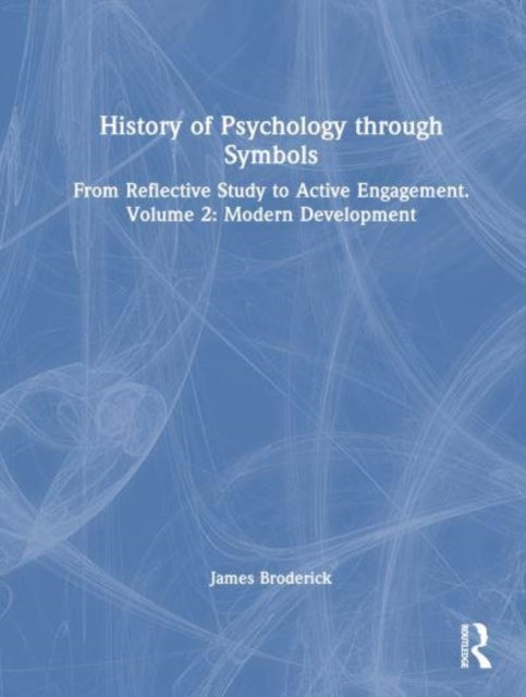 History of Psychology through Symbols - From Reflective Study to Active Engagement. Volume 2: Modern Development