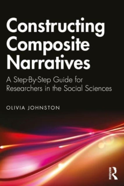 Constructing Composite Narratives - A Step-By-Step Guide for Researchers in the Social Sciences