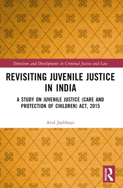 Revisiting Juvenile Justice in India - A Study on Juvenile Justice (Care and Protection of Children) Act, 2015