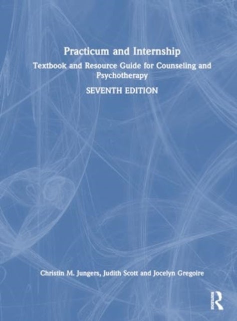 Practicum and Internship - Textbook and Resource Guide for Counseling and Psychotherapy
