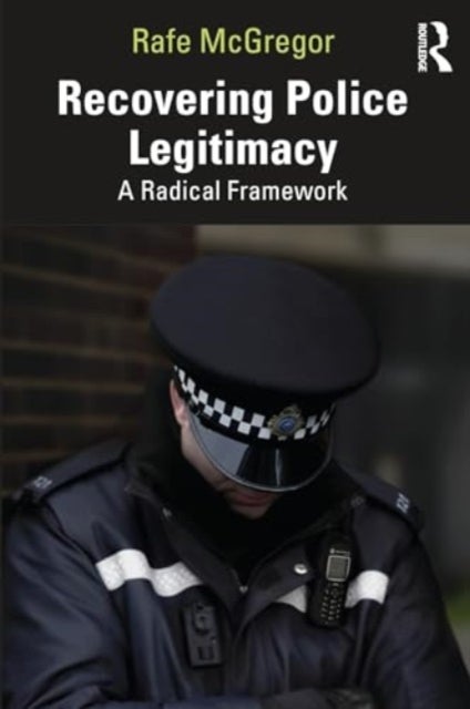 Recovering Police Legitimacy - A Radical Framework
