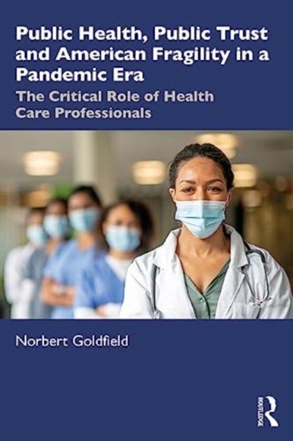 Public Health, Public Trust and American Fragility in a Pandemic Era - The Critical Role of Health Care Professionals