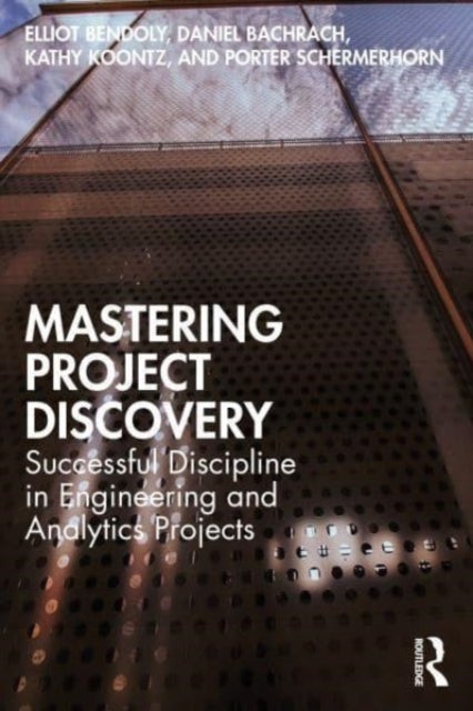 Mastering Project Discovery - Successful Discipline in Engineering and Analytics Projects