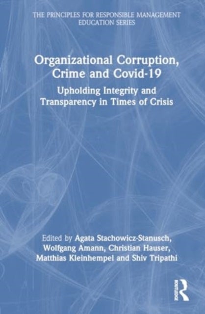 Organizational Corruption, Crime and Covid-19 - Upholding Integrity and Transparency in Times of Crises