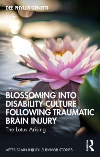 Bilde av Blossoming Into Disability Culture Following Traumatic Brain Injury Av Dee Phyllis Genetti