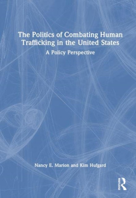 The Politics of Combating Human Trafficking in the United States - A Policy Perspective