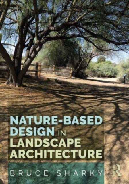 Bilde av Nature-based Design In Landscape Architecture Av Bruce (louisiana State University Usa) Sharky