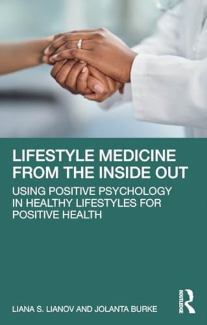 Lifestyle Medicine from the Inside Out - Using Positive Psychology in Healthy Lifestyles for Positive Health