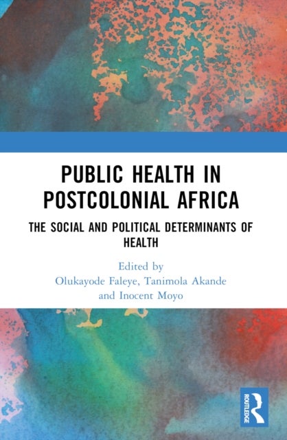 Public Health in Postcolonial Africa - The Social and Political Determinants of Health