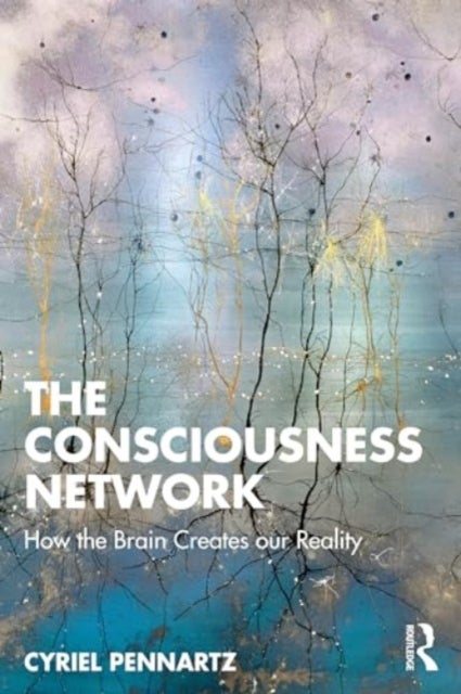 The Consciousness Network - How the Brain Creates our Reality