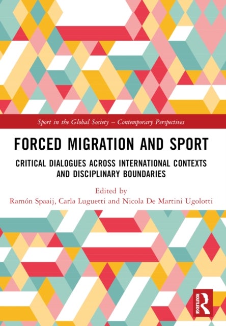 Forced Migration and Sport - Critical Dialogues across International Contexts and Disciplinary Boundaries