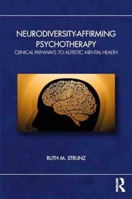 Neurodiversity-Affirming Psychotherapy - Clinical Pathways to Autistic Mental Health