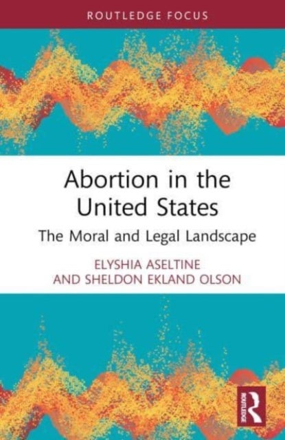Abortion in the United States - The Moral and Legal Landscape