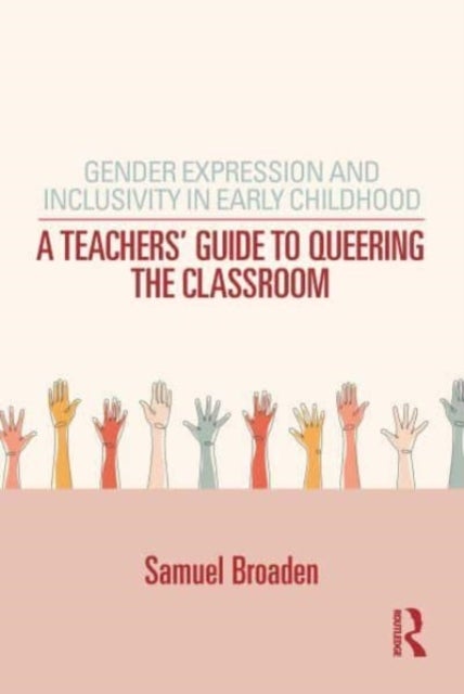 Gender Expression and Inclusivity in Early Childhood - A Teacher's Guide to Queering the Classroom