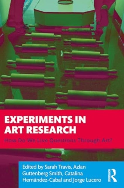 Experiments in Art Research - How Do We Live Questions Through Art?