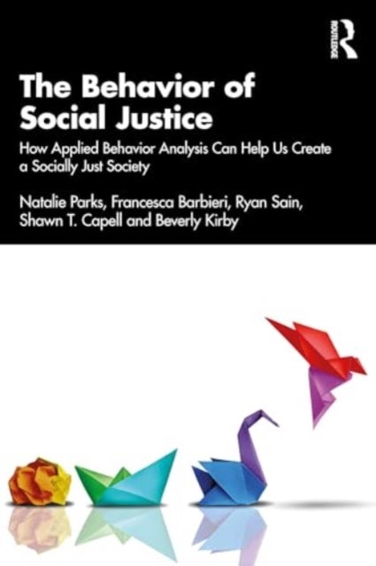 The Behavior of Social Justice - Applying Behavior Analysis to Understand and Challenge Injustice