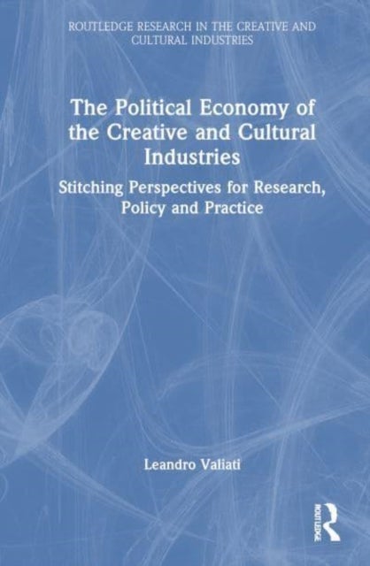 The Political Economy of the Creative and Cultural Industries - Stitching Perspectives for Research, Policy and Practice