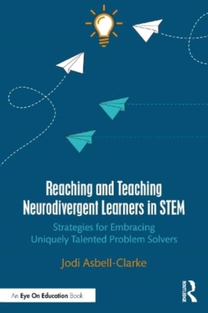 Reaching and Teaching Neurodivergent Learners in STEM - Strategies for Embracing Uniquely Talented Problem Solvers