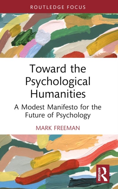 Toward the Psychological Humanities - A Modest Manifesto for the Future of Psychology