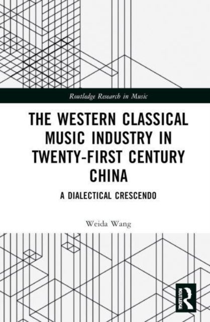 The Western Classical Music Industry in Twenty-First Century China - A Dialectical Crescendo