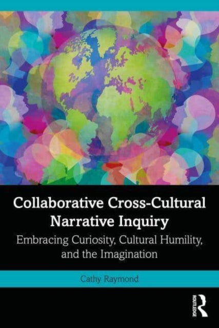Collaborative Cross-Cultural Narrative Inquiry - Embracing Curiosity, Cultural Humility, and the Imagination