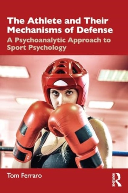 The Athlete and Their Mechanisms of Defense - A Psychoanalytic Approach to Sport Psychology