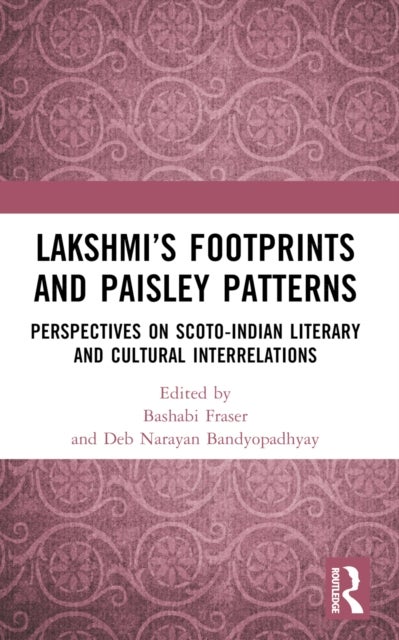 Lakshmi¿s Footprints and Paisley Patterns - Perspectives on Scoto-Indian Literary and Cultural Interrelations