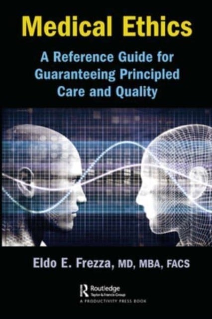 Medical Ethics - A Reference Guide for Guaranteeing Principled Care and Quality