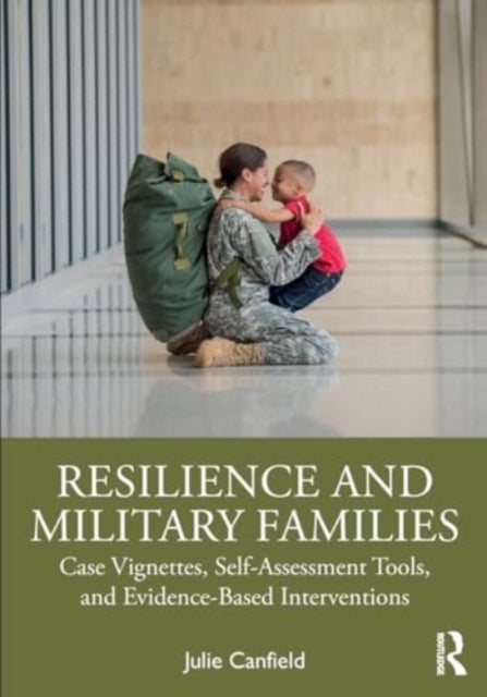 Resilience and Military Families - Case Vignettes, Self-Assessment Tools, and Evidence-Based Interventions