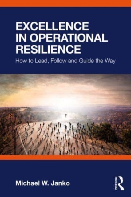 Excellence in Operational Resilience - How to Lead, Follow and Guide the Way