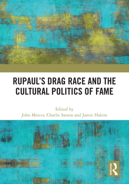 RuPaul¿s Drag Race and the Cultural Politics of Fame