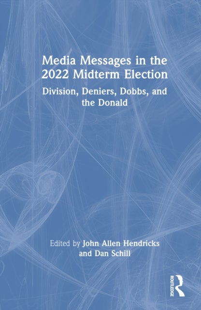 Media Messages in the 2022 Midterm Election - Division, Deniers, Dobbs, and the Donald