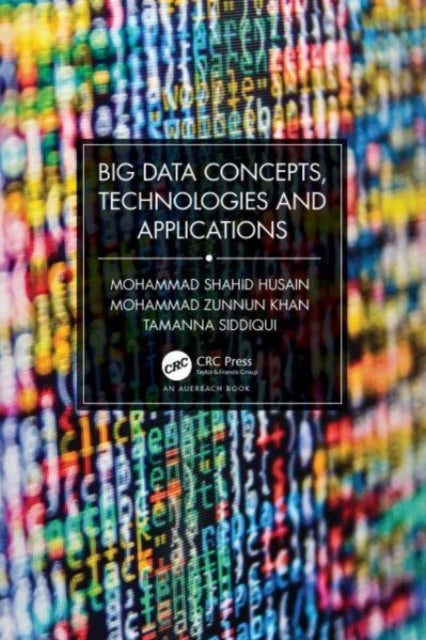 Bilde av Big Data Concepts, Technologies, And Applications Av Mohammad Shahid Husain, Mohammad Zunnun Khan, Tamanna Siddiqui