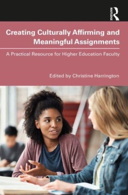 Creating Culturally Affirming and Meaningful Assignments - A Practical Resource for Higher Education Faculty