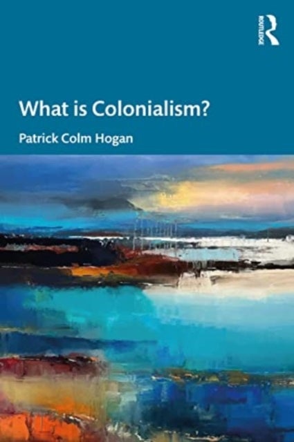 Bilde av What Is Colonialism? Av Patrick Colm (university Of Connecticut Usa) Hogan