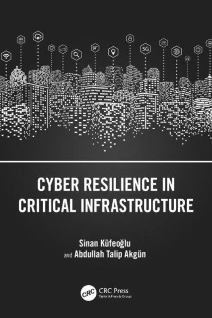 Bilde av Cyber Resilience In Critical Infrastructure Av Sinan Kufeoglu, Abdullah Talip Akgun