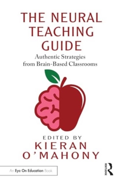 The Neural Teaching Guide - Authentic Strategies from Brain-Based Classrooms