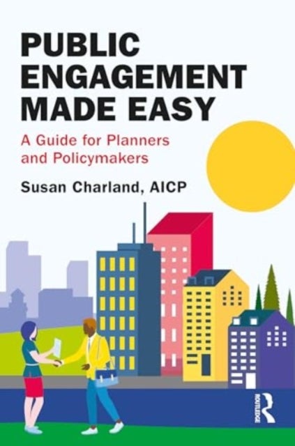 Public Engagement Made Easy - A Guide for Planners and Policymakers